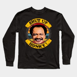 shut up honky! Long Sleeve T-Shirt